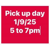 Pick up day 1/9/25 from 5 to 7pm