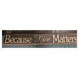 Because Nice Matters Wooden Sign