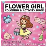 Flower Girl Coloring and Activity Book Wedding Gift for Girls Coloring Pages, Mazes, Dot to Dots, Cut Outs, and More Fun Activities (Activity Books For Kids)