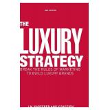 The Luxury Strategy: Break the Rules of Marketing to Build Luxury Brands