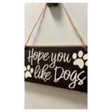 HOPE YOU LIKE DOGS hanging wood sign 8x4, New