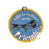 Sheet metal sign: Life is Better with Friends 21"